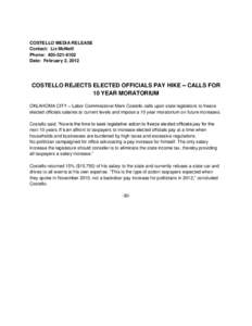 COSTELLO MEDIA RELEASE Contact: Liz McNeill Phone: [removed]Date: February 2, 2012  COSTELLO REJECTS ELECTED OFFICIALS PAY HIKE – CALLS FOR