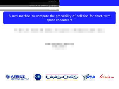 Introduction Computing the probability of collision Conclusion A new method to compute the probability of collision for short-term space encounters