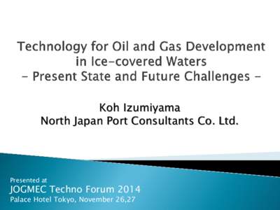 Koh Izumiyama North Japan Port Consultants Co. Ltd. Presented at  JOGMEC Techno Forum 2014
