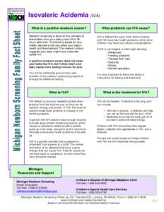 Isovaleric Acidemia (IVA) What is a positive newborn screen? Newborn screening is done on tiny samples of blood taken from your baby’s heel 24 to 36 hours after birth. The blood is tested for rare, hidden disorders tha