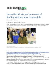 Innovation Works marks 10 years of funding local startups, creating jobs March 29, :30 am By Ann Belser / Pittsburgh Post-Gazette Willie Taylor looked over the factory floor at McKesson Automation in Cranberry whe