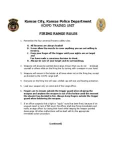 Kansas City, Kansas Police Department KCKPD TRAINIG UNIT FIRING RANGE RULES 1. Remember the four universal firearms safety rules. A. All firearms are always loaded! B. Never allow the muzzle to cover anything you are not