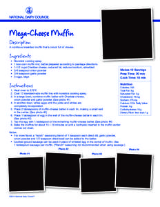 Mega-Cheese Muffin Description A nutritious breakfast muffin that’s chock full of cheese.  Ingredients