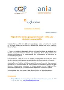 COMMUNIQUE DE PRESSE Paris, le 09 octobre 2014 Report sine die du péage de transit : enfin une décision responsable Coop de France, l’ANIA et la CGI sont soulagés que le bon sens l’ait enfin emporté