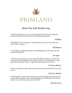 What The Golf Writers Say “With such magnificent scenery, an overwrought golf course would have detracted. Luckily, Donald Steel has never believed in showboating architecture.” Golf Digest The Highland Course at Pri