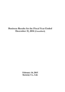 Business Results for the Fiscal Year Ended December 31, 2014 (Unaudited) February 16, 2015 Kuraray Co., Ltd.