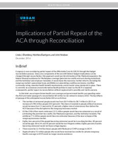HEALTH POLICY CENTER  Implications of Partial Repeal of the ACA through Reconciliation Linda J. Blumberg, Matthew Buettgens, and John Holahan December 2016