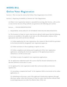 MODEL BILL  Online Voter Registration Section 1. This Act may be cited as the Online Voter Registration Act of[removed]Section 2. Requiring Availability of Internet for Voter Registration. (a) [State’s voter registration