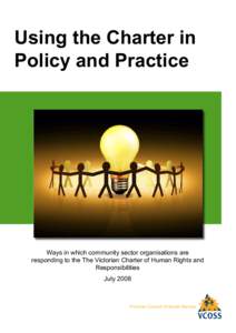 Using the Charter in Policy and Practice Ways in which community sector organisations are responding to the The Victorian Charter of Human Rights and Responsibilities