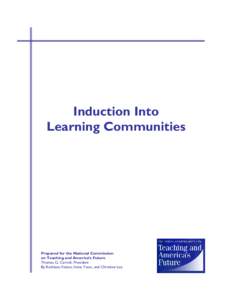 Induction Into Learning Communities Prepared for the National Commission on Teaching and America’s Future Thomas G. Carroll, President