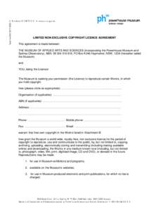 LIMITED NON-EXCLUSIVE COPYRIGHT LICENCE AGREEMENT This agreement is made between: THE MUSEUM OF APPLIED ARTS AND SCIENCES (incorporating the Powerhouse Museum and Sydney Observatory), ABN: [removed], PO Box K346 Hay