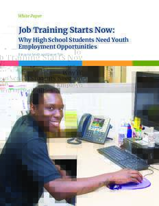 White Paper  Job Training Starts Now: Why High School Students Need Youth Employment Opportunities Eshauna Smith and Daniel Tsin