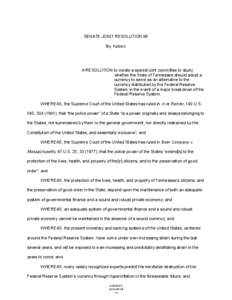 SENATE JOINT RESOLUTION 98 By Ketron A RESOLUTION to create a special joint committee to study whether the State of Tennessee should adopt a currency to serve as an alternative to the