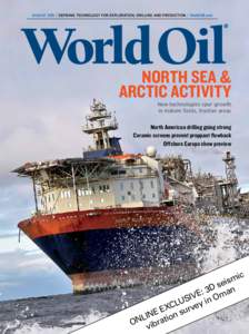 AUGUST[removed]DefiNiNG TechNoloGy for explorATioN, DrilliNG AND proDUcTioN / worldoil.com  NORTH SEA & ARCTIC ACTIVITY  New technologies spur growth