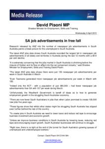 David Pisoni MP Shadow Minister for Employment, Skills and Training Wednesday 8 April 2015 SA job advertisements in free fall Research released by ANZ into the number of newspaper job advertisements in South