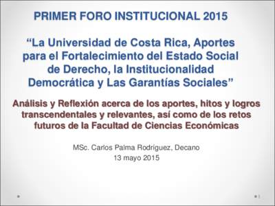 PRIMER FORO INSTITUCIONAL 2015 “La Universidad de Costa Rica, Aportes para el Fortalecimiento del Estado Social de Derecho, la Institucionalidad Democrática y Las Garantías Sociales” Análisis y Reflexión acerca d