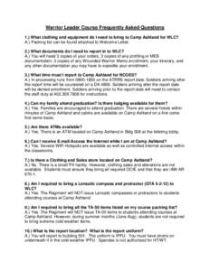 Warrior Leader Course Frequently Asked Questions 1.) What clothing and equipment do I need to bring to Camp Ashland for WLC? A.) Packing list can be found attached to Welcome Letter. 2.) What documents do I need to repor