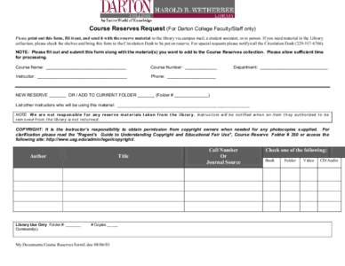 Course Reserves Request (For Darton College Faculty/Staff only) Please print out this form, fill it out, and send it with the reserve material to the library via campus mail, a student assistant, or in person. If you nee