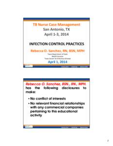 TB Nurse Case Management San Antonio, TX April 1‐3, 2014 INFECTION CONTROL PRACTICES Rebecca O. Sanchez, RN, BSN, MPH Texas Department of State 