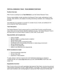 FESTIVAL RESEARCH TEAM - TEAM MEMBER POSITIONS Position Overview: Pride Toronto is seeking four (4) Team Members to join the Festival Research Team. Primary responsibilities include reporting to the Research Team Leads; 