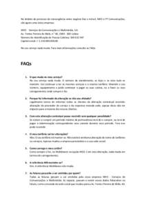 No âmbito do processo de convergência entre negócio fixo e móvel, MEO e PT Comunicações, são agora uma única empresa: MEO – Serviços de Comunicações e Multimédia, S.A. Av. Fontes Pereira de Melo, nº 40, 10