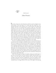 P r e fa c e  Alien Dreams It has been a long time, but I distinctly recall the sounds and sights of my alien friends. I was only about 8 or 9 when they first visited me. I frequently heard their voices calling to me, as