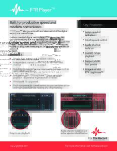 FTR Player™ Built for production speed and modern convenience. Key Features