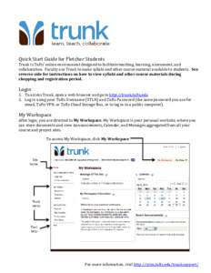 Quick Start Guide for Fletcher Students Trunk is Tufts’ online environment designed to facilitate teaching, learning, assessment, and collaboration. Faculty use Trunk to make syllabi and other course material available