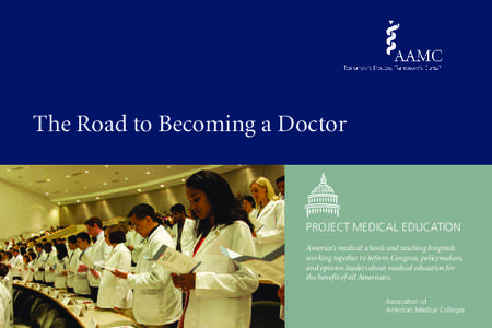 The Road to Becoming a Doctor  PROJECT MEDICAL EDUCATION America’s medical schools and teaching hospitals working together to inform Congress, policymakers, and opinion leaders about medical education for