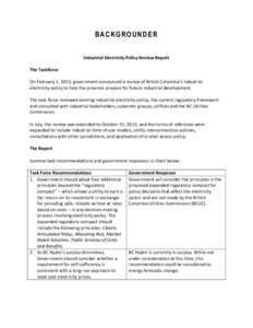 BACKGROUNDER Industrial Electricity Policy Review Report The Taskforce On February 1, 2013, government announced a review of British Columbia’s industrial electricity policy to help the province prepare for future indu