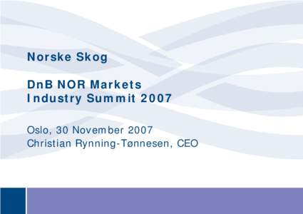 Norske Skog DnB NOR Markets Industry Summit 2007 Oslo, 30 November 2007 Christian Rynning-Tønnesen, CEO