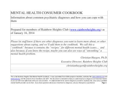 MENTAL HEALTH CONSUMER COOKBOOK Information about common psychiatric diagnoses and how you can cope with them Prepared for members of Rainbow Heights Club (www.rainbowheights.org) as of January 16, 2014 Please let staff 