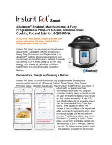 Smart Bluetooth®-Enabled, Multifunctional & Fully Programmable Pressure Cooker, Stainless Steel Cooking Pot and Exterior, 6-Qt/1000-W. If you live a fast-paced, health-oriented and green-conscious life style, Instant Po