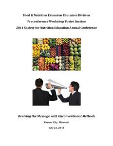 Food & Nutrition Extension Educators Division Preconference Workshop Poster Session 2011 Society for Nutrition Education Annual Conference Reviving the Message with Unconventional Methods Kansas City, Missouri
