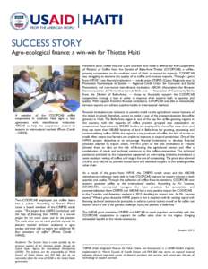 SUCCESS STORY  Agro-ecological finance: a win-win for Thiotte, Haiti Persistent pests, coffee rust and a lack of credit have made it difficult for the Cooperative of Planters of Coffee from the District of Belle-Anse-Thi