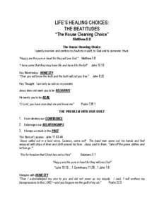 LIFE’S HEALING CHOICES: THE BEATITUDES “The House Cleaning Choice” Matthew 5:8 The House Cleaning Choice I openly examine and confess my faults to myself, to God and to someone I trust.