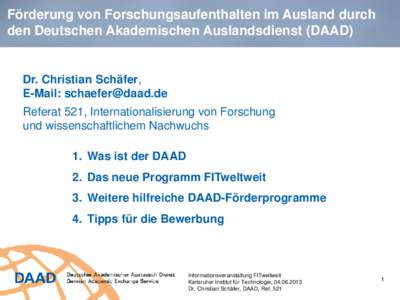 Förderung von Forschungsaufenthalten im Ausland durch den Deutschen Akademischen Auslandsdienst (DAAD) Dr. Christian Schäfer, E-Mail:  Referat 521, Internationalisierung von Forschung