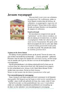 Javaans wayangspel Wayang kulit is een vorm van schimmenen poppenspel. De veelkleurige, platte en leren figuren worden door de dalang, de schimmen- en poppenspeler, tegen een wit doek bewogen. Tussen hem en het scherm br