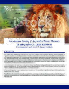 The Humane Society of the United States Presents: Dr. Jerry Root: C.S. Lewis & Animals In association with the C.S. Lewis Institute INTRODUCTION Few authors have left a legacy quite like C.S. Lewis. The academic, critic,