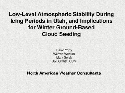 Low-Level Atmospheric Stability During Icing Periods in Utah, and Implications for Winter Ground-Based Cloud Seeding David Yorty Warren Weston