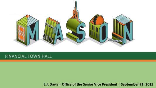FINANCIAL TOWN HALL  J.J. Davis | Office of the Senior Vice President | September 21, 2015 A G