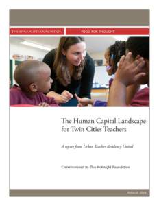 FOOD FOR THOUGHT  The Human Capital Landscape for Twin Cities Teachers A report from Urban Teacher Residency United