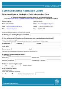 Currimundi Active Recreation Centre Structured Sports Package – Final Information Form For assistance completing this form please refer to the Booking Information Guide found at www.nprsr.qld.gov.au/getactive/recreatio
