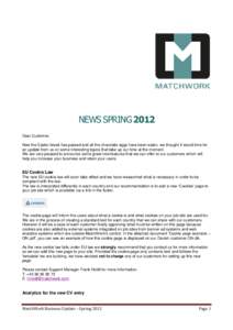 NEWS SPRING 2012 Dear Customer, Now the Easter break has passed and all the chocolate eggs have been eaten, we thought it would time for an update from us on some interesting topics that take up our time at the moment. W