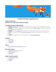 Firefox OS App Development Software Freedom Day September 21st, Sede Interuniversitaria de Alajuela Your Firefox OS app in 5 steps (Spanish) 1. Create your web app using HTML5, CSS and JavaScript, taking responsive desig