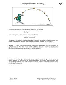 The Physics of Rock Throwing  The horizontal motion of a rock (projectile) is given by the formula: X = Vh T Independently, the vertical motion is given by the formula Y = H0 + VvT – ½ gT2