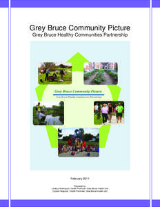 Grey Bruce Community Picture Grey Bruce Healthy Communities Partnership February 2011 Prepared by: Lindsay Wonnacott, Health Promoter, Grey Bruce Health Unit