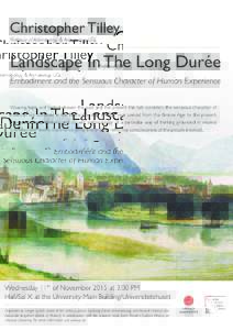 Christopher Tilley Professor of Anthropology & Archaeology UCL Landscape In The Long Durée Embodiment and the Sensuous Character of Human Experience Weaving back and forth between the past and the present this talk cons