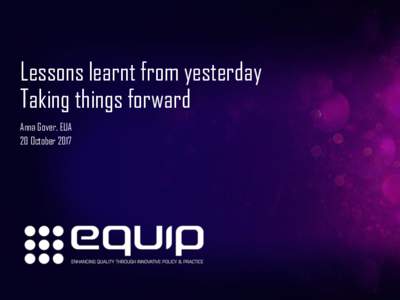 Lessons learnt from yesterday Taking things forward Anna Gover, EUA 20 Octoberwww.equip-project.eu