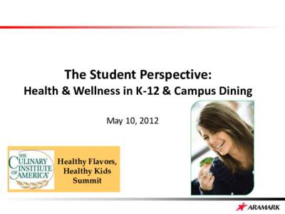 The Student Perspective: Health & Wellness in K-12 & Campus Dining May 10, 2012 Healthy Flavors, Healthy Kids